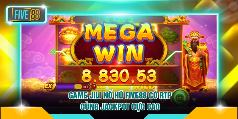 Game JILI nổ hũ FIVE88 có RTP cùng jackpot cực cao
